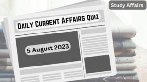 Daily Current Affairs Quiz: important questions of 5 august 2023