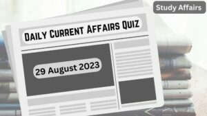 Daily Current Affairs Quiz: important questions of 29 august 2023