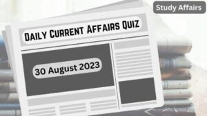 Daily Current Affairs Quiz: important questions of 30 august 2023