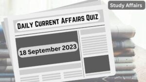 Daily Current Affairs Quiz: important questions of 18 September 2023